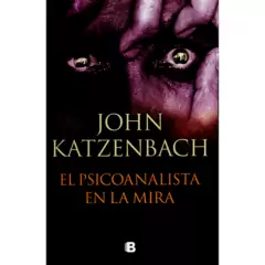 EDICIONES B - El Psicoanalista En La Mira. John Katzenbach