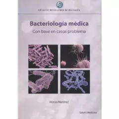 UNIVERSIDAD DE ANTIOQUIA - Bacteriologia Medica Con Base En Casos Problema