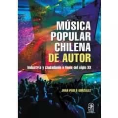 PONTIFICIA UNIVERSIDAD CATOLICA DE CHILE - Musica Popular Chilena De Autor Industria Y Ciudadania A Fin