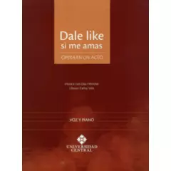 UNIVERSIDAD CENTRAL - Libro Dale Like Si Me Amas Voz Y Piano Opera En Un Acto