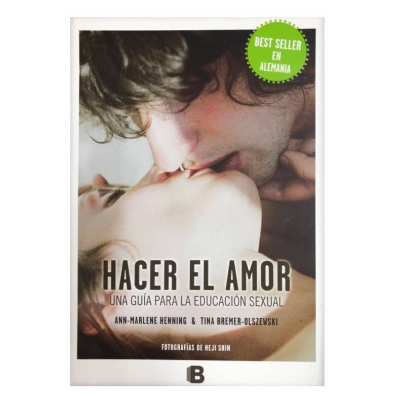 EDICIONES B - Libro hacer el amor: una guía para la educacion